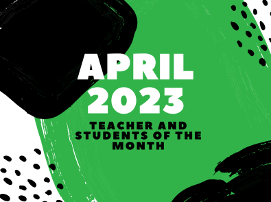 April 2023 Teacher and Students of the Month