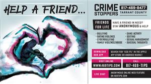 Help A Friend Friends for Life logo with Crime Stoppers www.469tips.com website address and Tarrant County phone 817 469 8477 