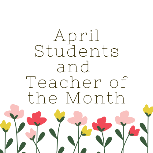   April Students and Teacher of the Month
